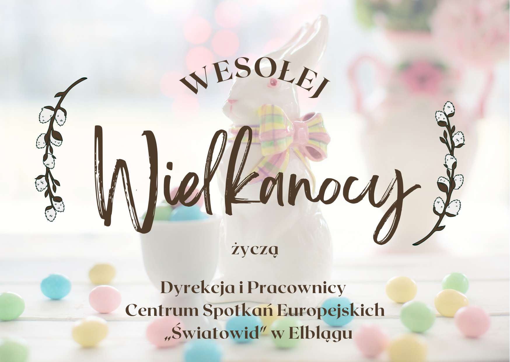 Wesołej Wielkanocy - życzą: Dyrekcja i Pracownicy CSE „Światowid” w Elblągu