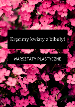 Przyjdź skręcić kwiatka z bibuły
